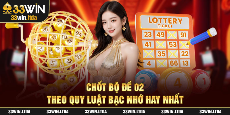 Chốt bộ đề 02 theo quy luật bạc nhớ hay nhất 