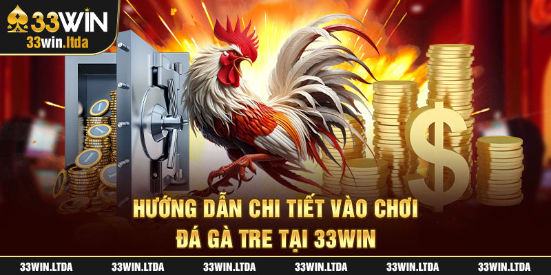 Hướng dẫn chi tiết vào chơi đá gà tre tại 33win