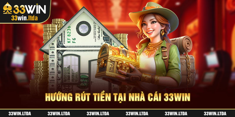 Những hình thức rút tiền 33Win thông dụng