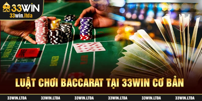 Luật chơi Baccarat tại 33win cơ bản 