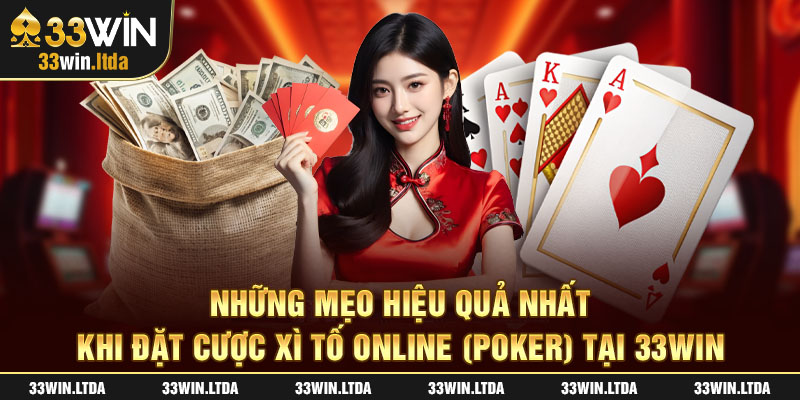 Những mẹo hiệu quả nhất khi đặt cược Xì Tố Online (Poker) tại 33win