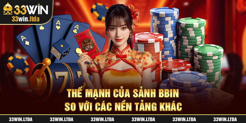 Thế mạnh của sảnh BBIN so với các nền tảng khác 