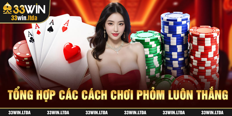 Tổng hợp các cách chơi Phỏm luôn thắng